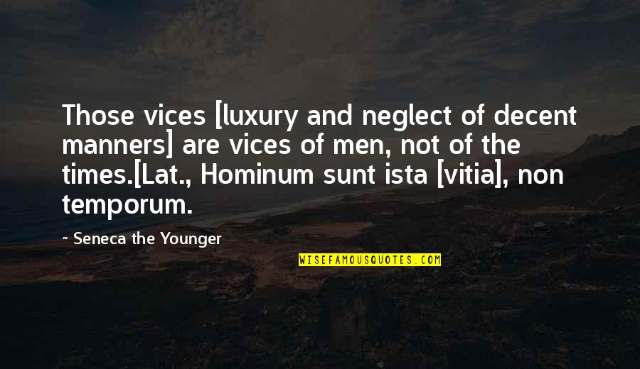 Sunt Quotes By Seneca The Younger: Those vices [luxury and neglect of decent manners]