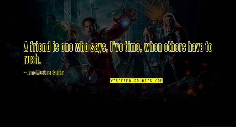 Suntan Movie Quotes By June Masters Bacher: A friend is one who says, I've time,