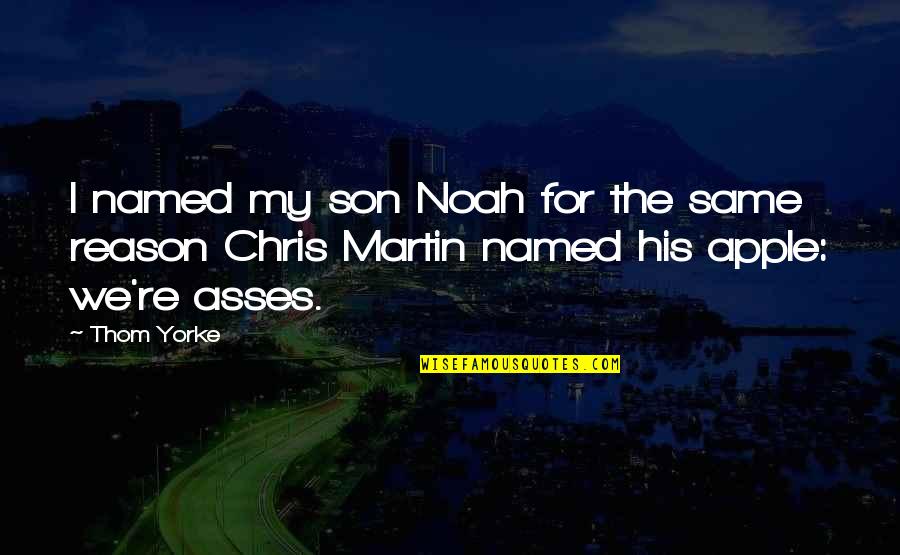 Suntan Movie Quotes By Thom Yorke: I named my son Noah for the same