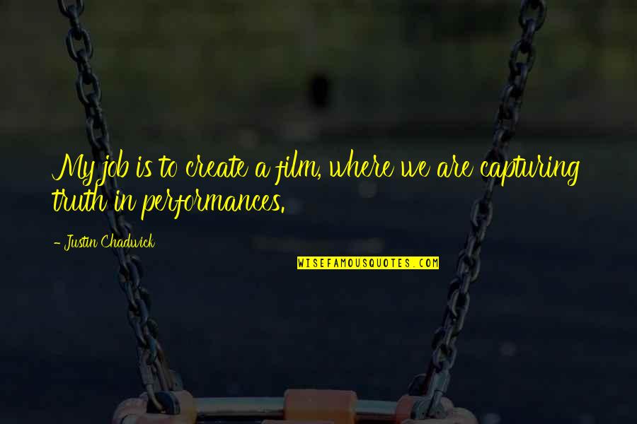 Suntanned Patrick Quotes By Justin Chadwick: My job is to create a film, where