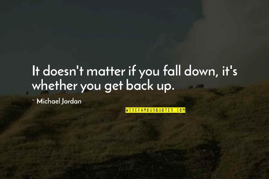 Sunteti Impreuna Quotes By Michael Jordan: It doesn't matter if you fall down, it's Sunteti Impreuna Quotes By Michael Jordan: It doesn't matter if you fall down, it's
