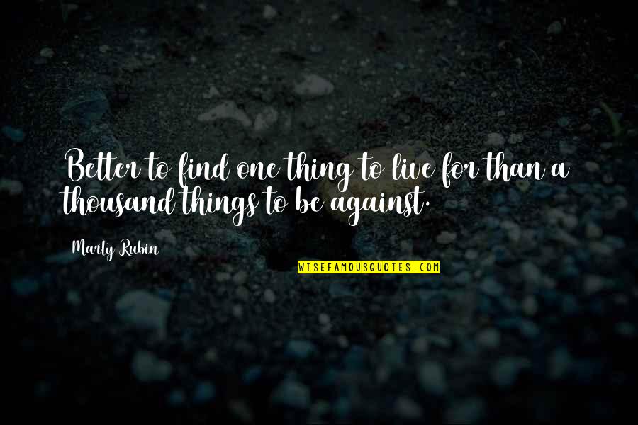 Suntok Sa Buwan Quotes By Marty Rubin: Better to find one thing to live for