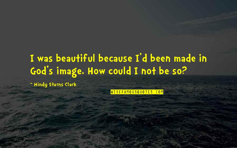 Suntown Laundry Quotes By Mindy Starns Clark: I was beautiful because I'd been made in