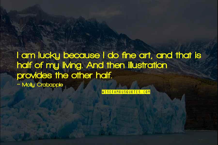 Suntown Solar Quotes By Molly Crabapple: I am lucky because I do fine art,