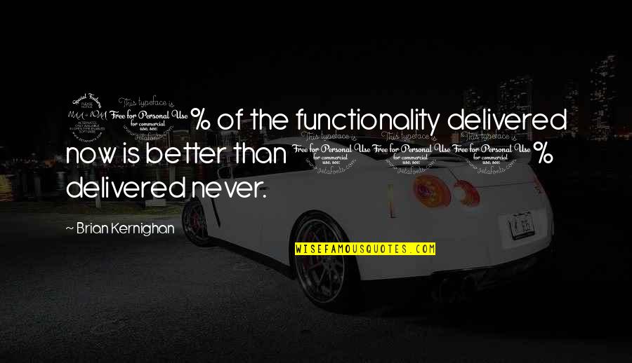 Suntown Sparkling Quotes By Brian Kernighan: 90% of the functionality delivered now is better