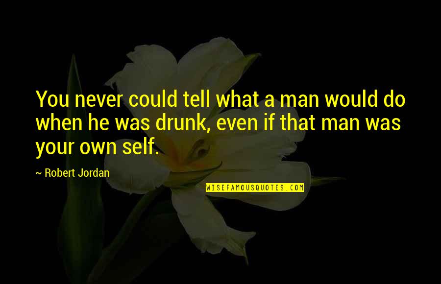 Suntuosidade Quotes By Robert Jordan: You never could tell what a man would Suntuosidade Quotes By Robert Jordan: You never could tell what a man would