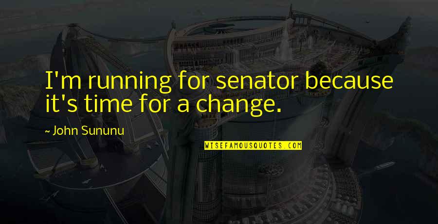 Sununu Quotes By John Sununu: I'm running for senator because it's time for