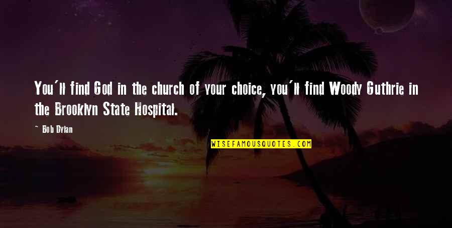 Sunward Quotes By Bob Dylan: You'll find God in the church of your