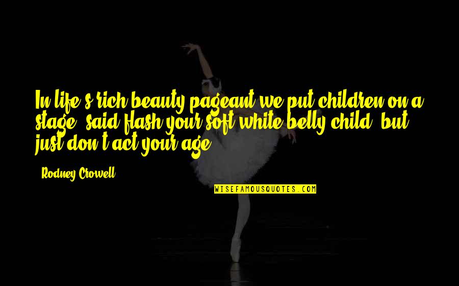 Sunward Quotes By Rodney Crowell: In life's rich beauty pageant we put children