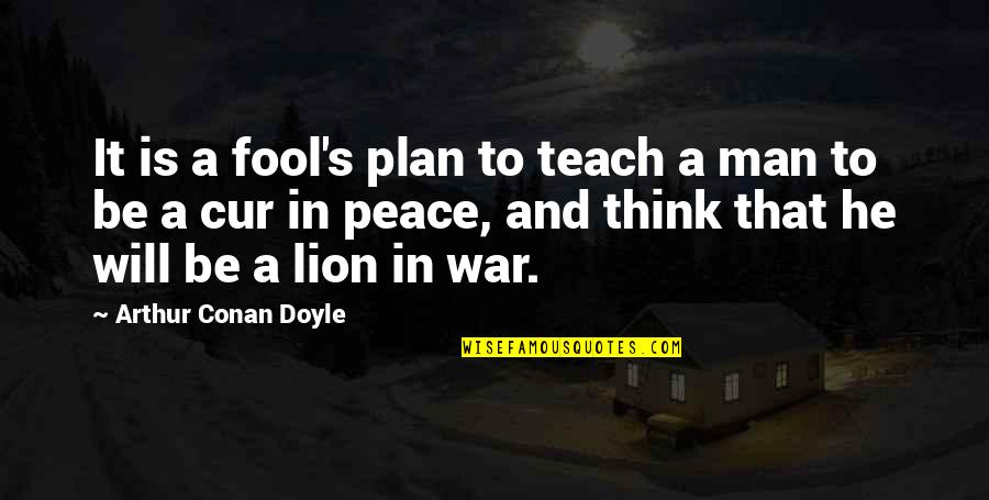 Sunward Steel Quotes By Arthur Conan Doyle: It is a fool's plan to teach a