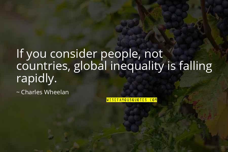 Sunyi Quotes By Charles Wheelan: If you consider people, not countries, global inequality