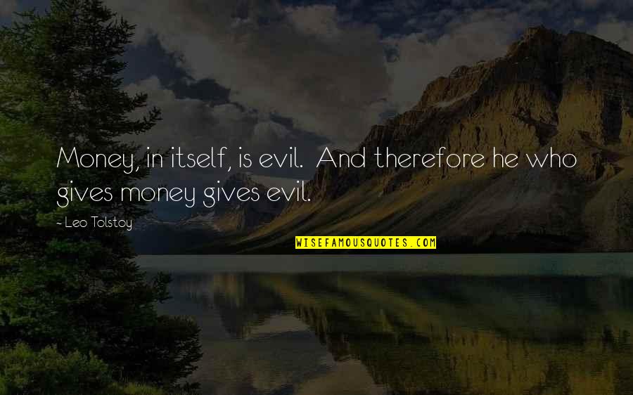 Sunyi Quotes By Leo Tolstoy: Money, in itself, is evil. And therefore he