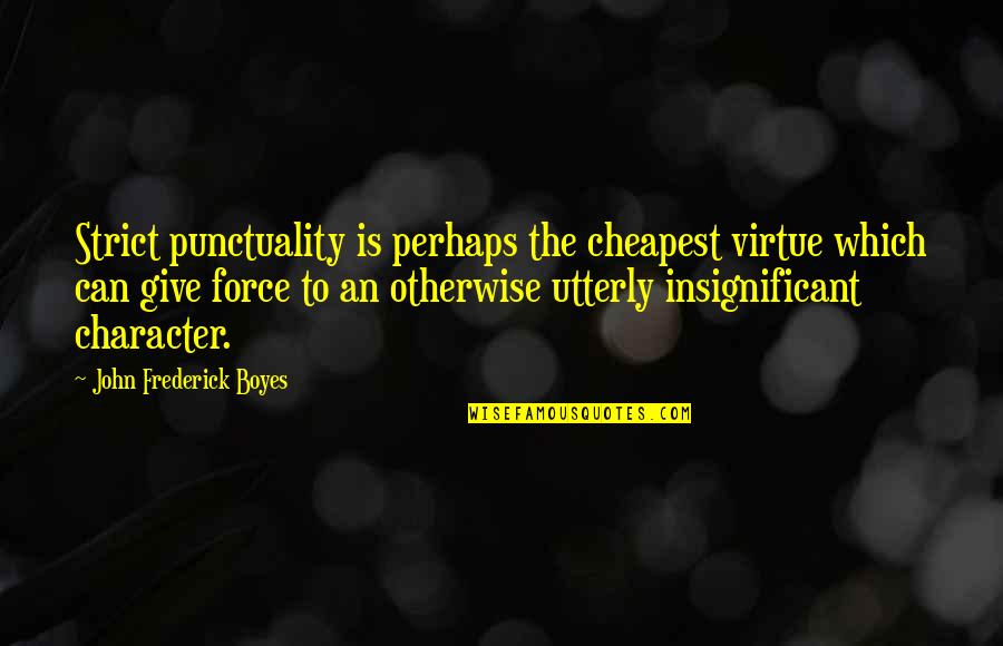 Sunyoung Quotes By John Frederick Boyes: Strict punctuality is perhaps the cheapest virtue which