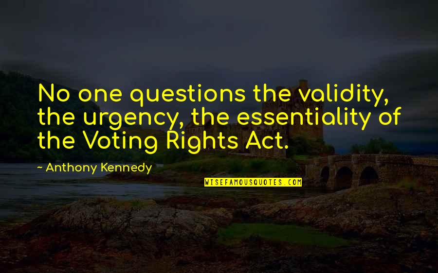 Sunzeri Pete Quotes By Anthony Kennedy: No one questions the validity, the urgency, the Sunzeri Pete Quotes By Anthony Kennedy: No one questions the validity, the urgency, the