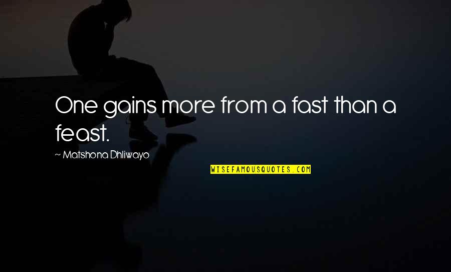 Sunzeri Pete Quotes By Matshona Dhliwayo: One gains more from a fast than a Sunzeri Pete Quotes By Matshona Dhliwayo: One gains more from a fast than a