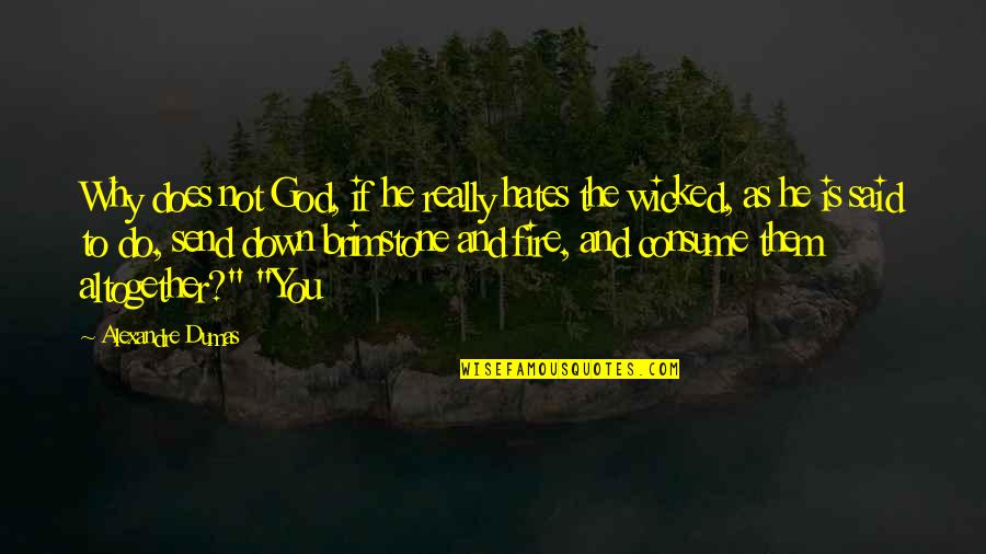 Suoh 4 Quotes By Alexandre Dumas: Why does not God, if he really hates Suoh 4 Quotes By Alexandre Dumas: Why does not God, if he really hates