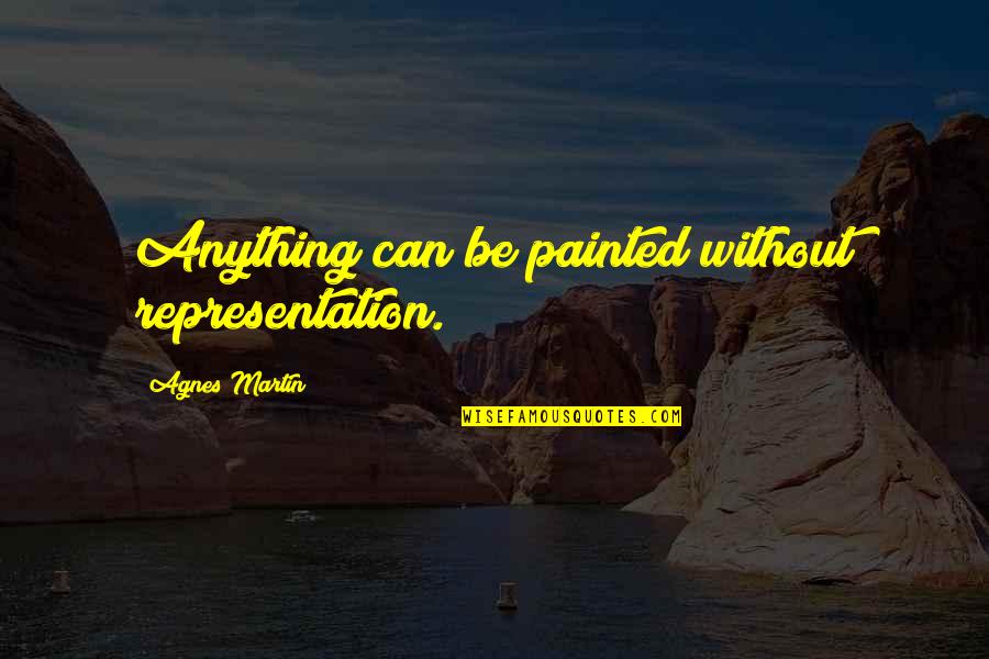 Suoh Mikoto Quotes By Agnes Martin: Anything can be painted without representation. Suoh Mikoto Quotes By Agnes Martin: Anything can be painted without representation.