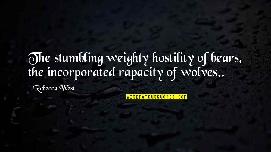 Suoh Mikoto Quotes By Rebecca West: The stumbling weighty hostility of bears, the incorporated