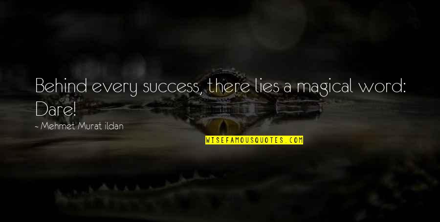 Suoliston Quotes By Mehmet Murat Ildan: Behind every success, there lies a magical word: