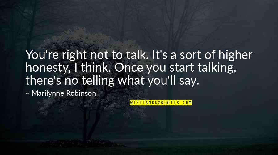 Suomalaiset Naiset Quotes By Marilynne Robinson: You're right not to talk. It's a sort