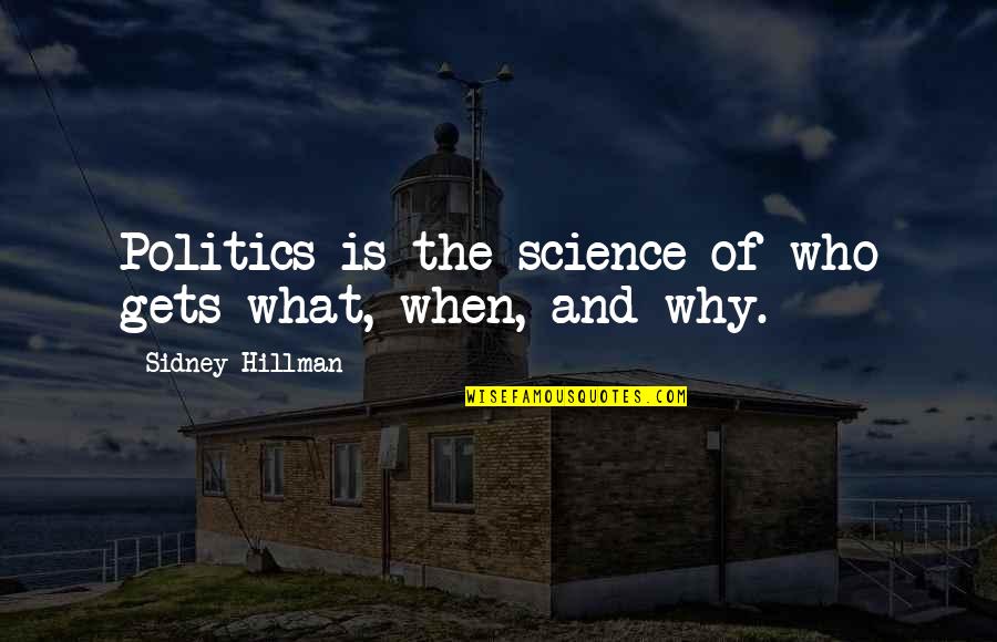 Suomalaisia Elokuvia Quotes By Sidney Hillman: Politics is the science of who gets what,