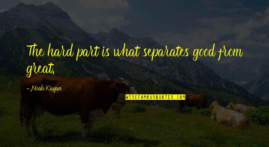 Suomalaisia Lastenlauluja Quotes By Noah Kagan: The hard part is what separates good from