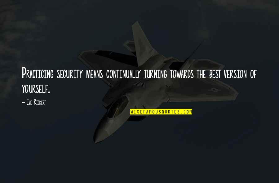 Suomessa Myyt V T Quotes By Eve Rickert: Practicing security means continually turning towards the best