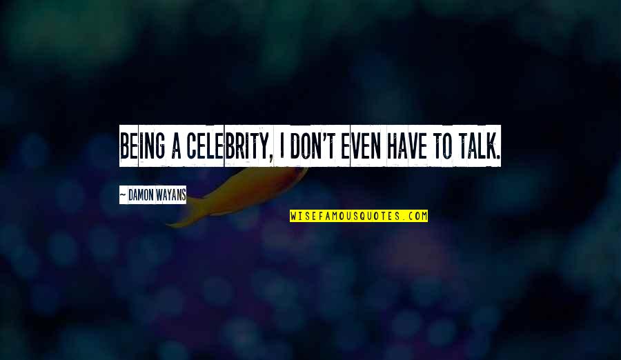 Suomessa Toimivat Quotes By Damon Wayans: Being a celebrity, I don't even have to