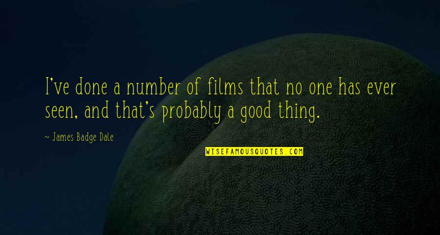 Suorin Air Plus Quotes By James Badge Dale: I've done a number of films that no Suorin Air Plus Quotes By James Badge Dale: I've done a number of films that no