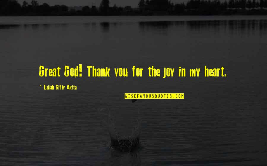 Suozzi Office Quotes By Lailah Gifty Akita: Great God! Thank you for the joy in