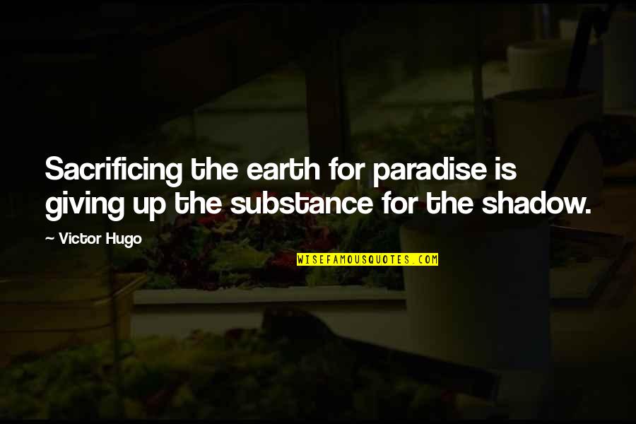 Suozzi Office Quotes By Victor Hugo: Sacrificing the earth for paradise is giving up