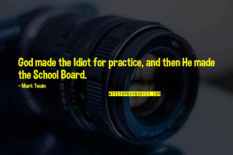 Sup Board Quotes By Mark Twain: God made the Idiot for practice, and then