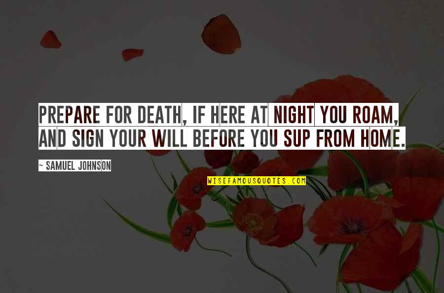 Sup Quotes By Samuel Johnson: Prepare for death, if here at night you