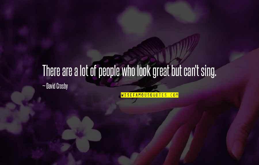 Supabets Quotes By David Crosby: There are a lot of people who look Supabets Quotes By David Crosby: There are a lot of people who look