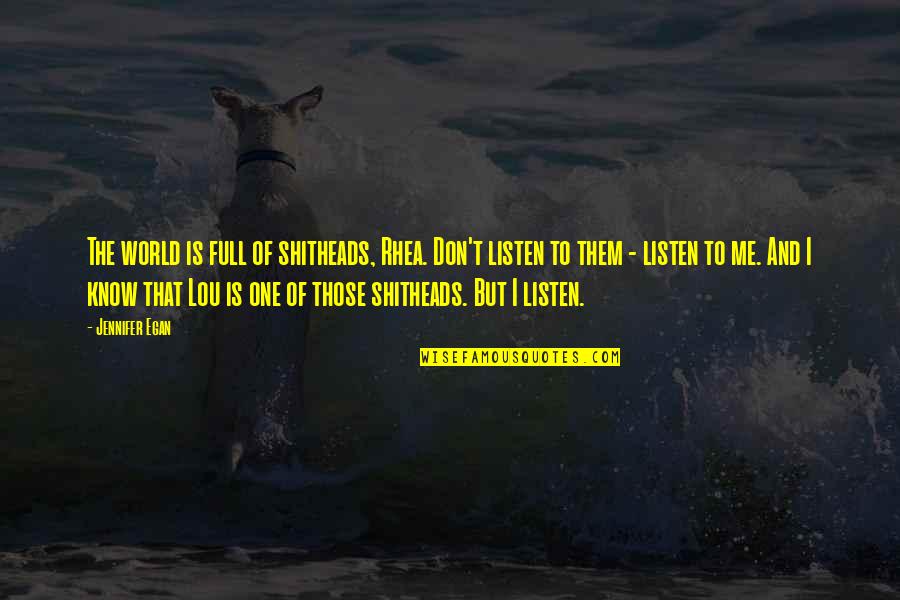 Supabets Quotes By Jennifer Egan: The world is full of shitheads, Rhea. Don't Supabets Quotes By Jennifer Egan: The world is full of shitheads, Rhea. Don't