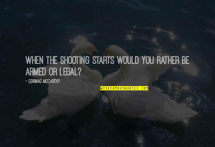 Supah Playaz Quotes By Cormac McCarthy: When the shooting starts would you rather be