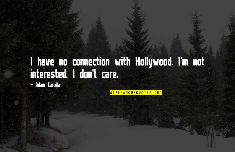Supakorn Kueakomoldej Quotes By Adam Carolla: I have no connection with Hollywood. I'm not