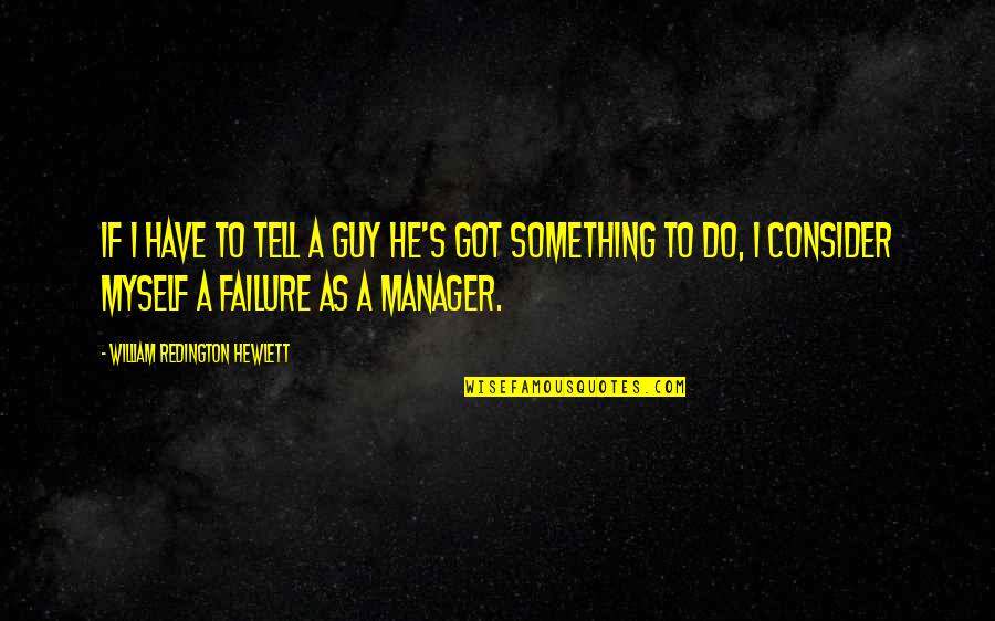 Supakorn Kueakomoldej Quotes By William Redington Hewlett: If I have to tell a guy he's