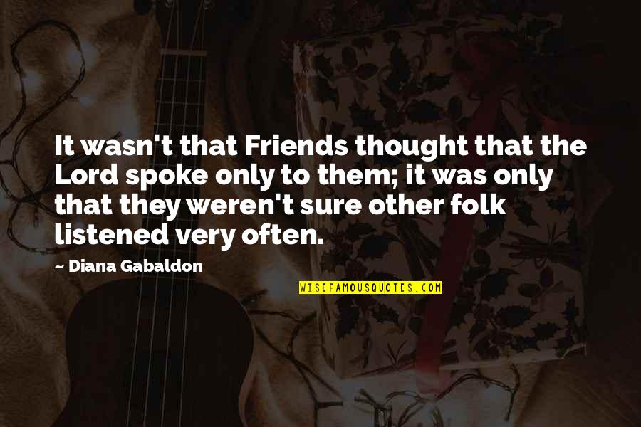 Supalak Resistance Quotes By Diana Gabaldon: It wasn't that Friends thought that the Lord