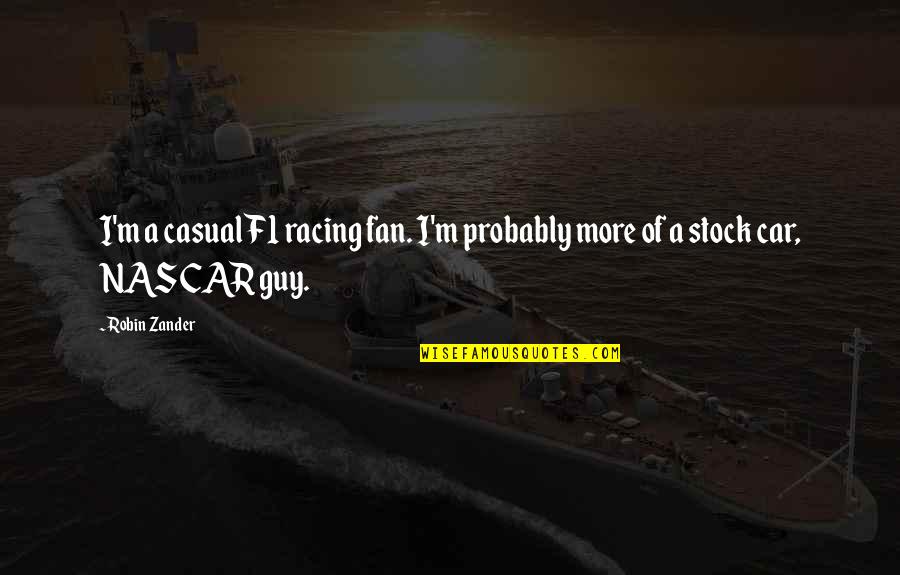 Supansa Trader Quotes By Robin Zander: I'm a casual F1 racing fan. I'm probably