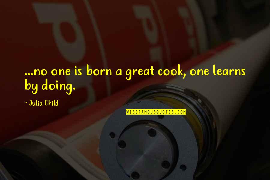 Supanta Definitie Quotes By Julia Child: ...no one is born a great cook, one