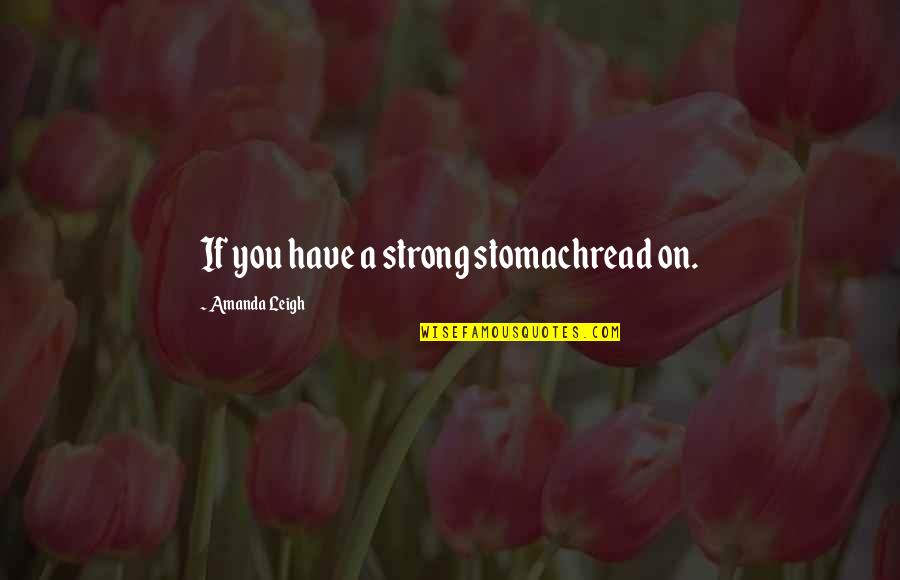 Suparna Mullick Quotes By Amanda Leigh: If you have a strong stomachread on. Suparna Mullick Quotes By Amanda Leigh: If you have a strong stomachread on.