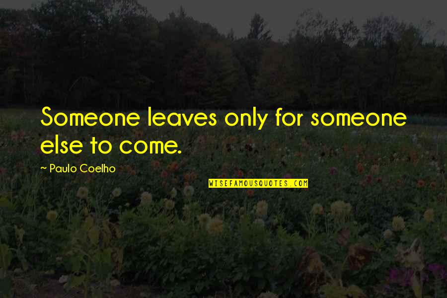 Suparpidem Quotes By Paulo Coelho: Someone leaves only for someone else to come.