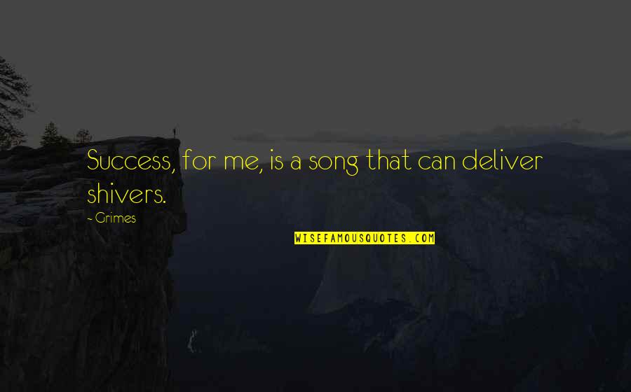 Supartz Quotes By Grimes: Success, for me, is a song that can