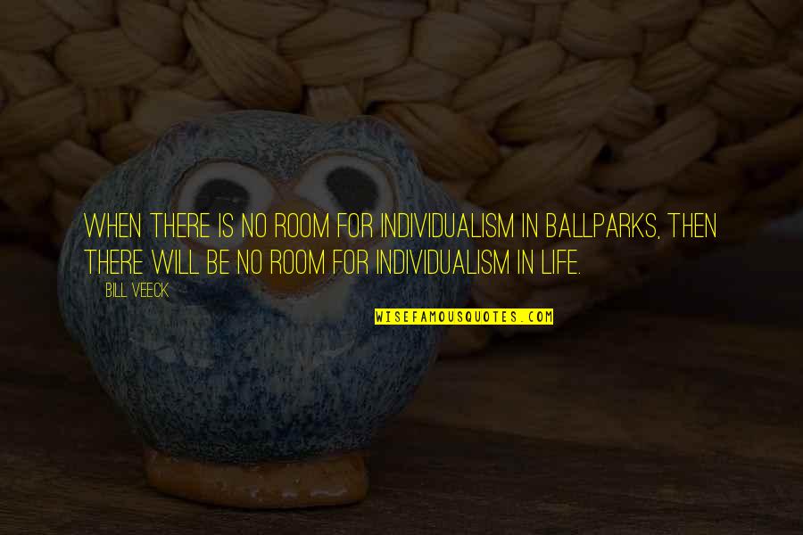 Supassara Kao Quotes By Bill Veeck: When there is no room for individualism in Supassara Kao Quotes By Bill Veeck: When there is no room for individualism in