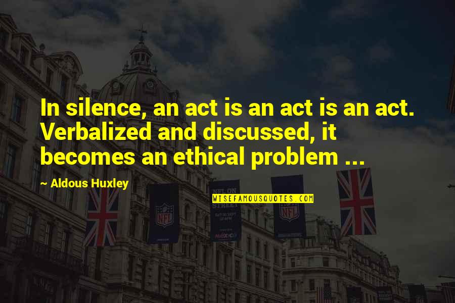 Supata Quotes By Aldous Huxley: In silence, an act is an act is