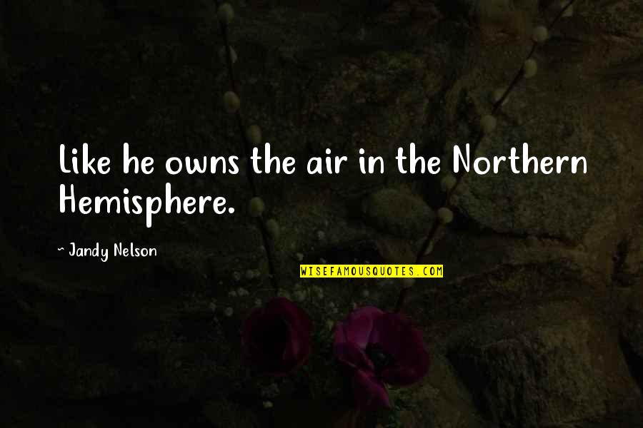 Supata Quotes By Jandy Nelson: Like he owns the air in the Northern