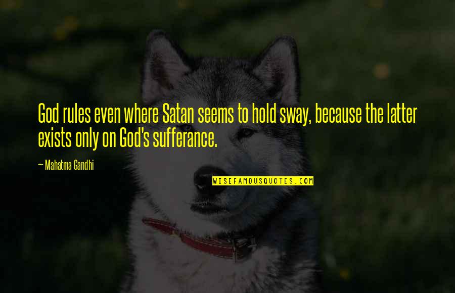 Supata Quotes By Mahatma Gandhi: God rules even where Satan seems to hold