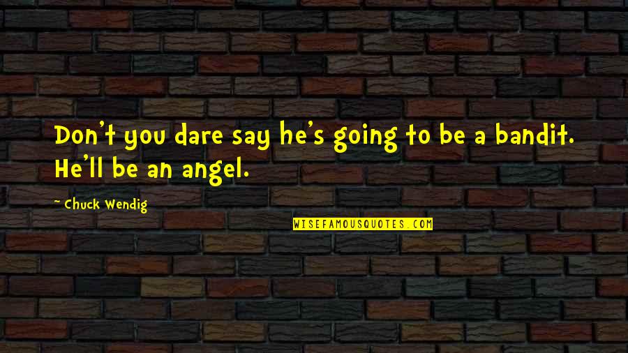 Supatex Quotes By Chuck Wendig: Don't you dare say he's going to be