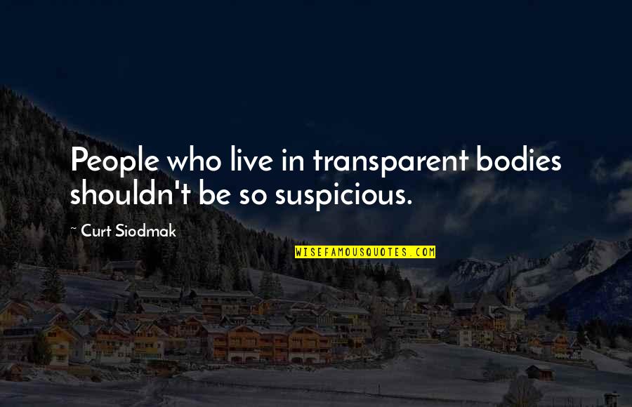 Supatra Brown Quotes By Curt Siodmak: People who live in transparent bodies shouldn't be